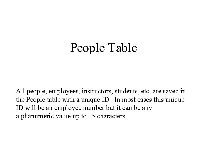 People Table All people, employees, instructors, students, etc. are saved in the People table