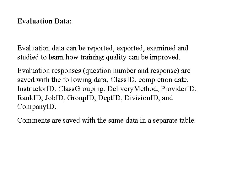 Evaluation Data: Evaluation data can be reported, examined and studied to learn how training