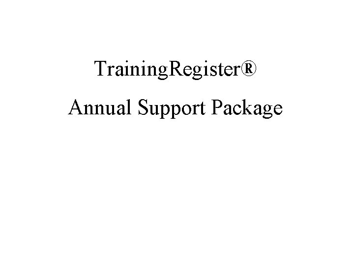 Training. Register® Annual Support Package 