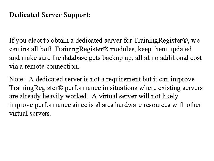 Dedicated Server Support: If you elect to obtain a dedicated server for Training. Register®,