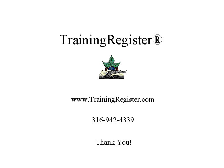 Training. Register® www. Training. Register. com 316 -942 -4339 Thank You! 