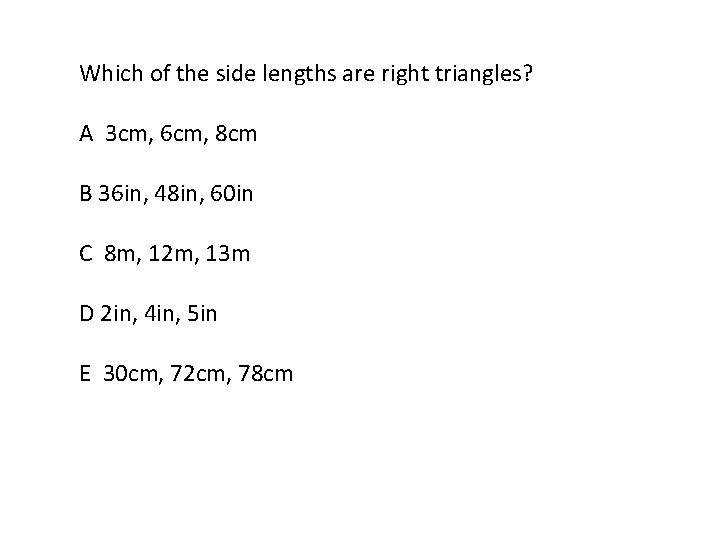Which of the side lengths are right triangles? A 3 cm, 6 cm, 8