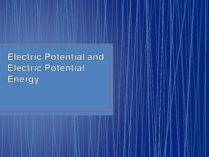 Electric Potential and Electric Potential Energy 