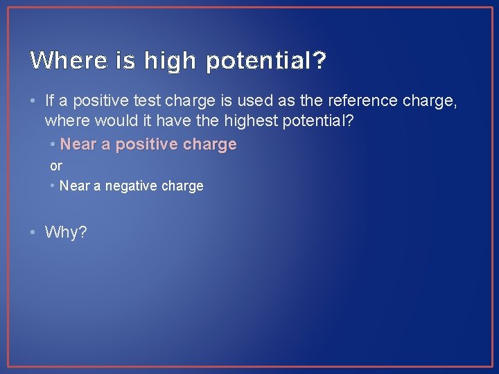 Where is high potential? • If a positive test charge is used as the