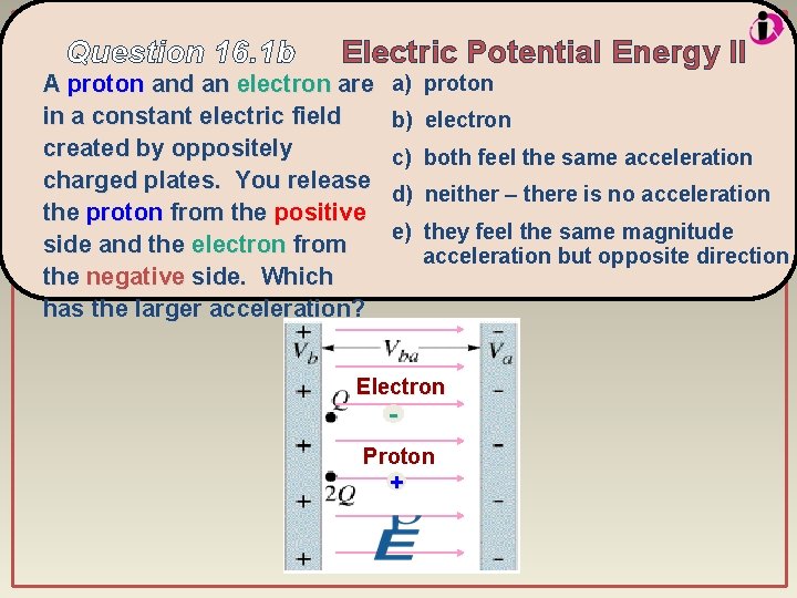 Question 16. 1 b Electric Potential Energy II A proton and an electron are