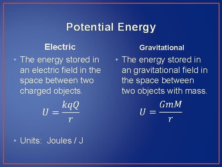 Potential Energy Electric • The energy stored in an electric field in the space