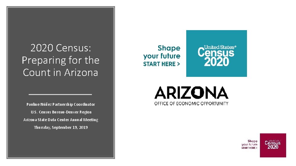 2020 Census: Preparing for the Count in Arizona Pauline Núñez Partnership Coordinator U. S.