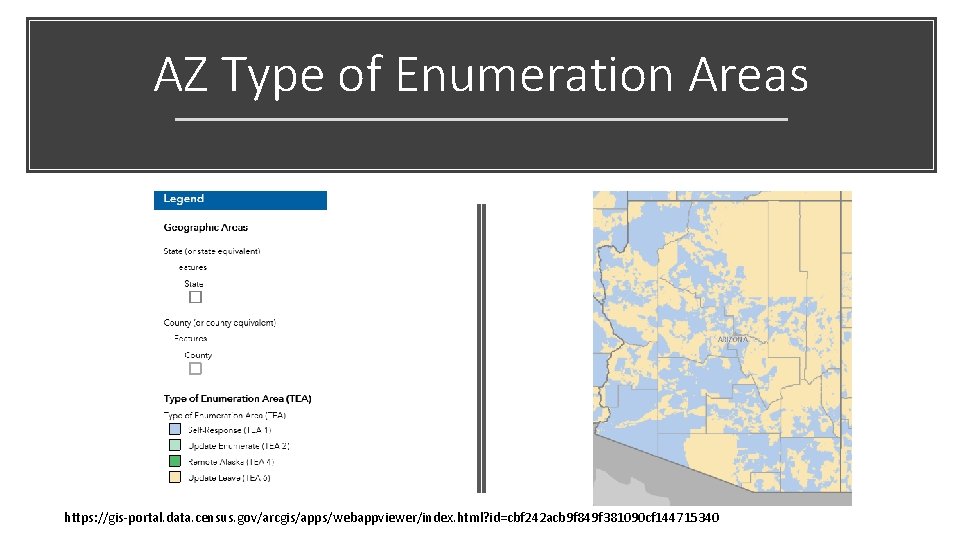 AZ Type of Enumeration Areas https: //gis-portal. data. census. gov/arcgis/apps/webappviewer/index. html? id=cbf 242 acb