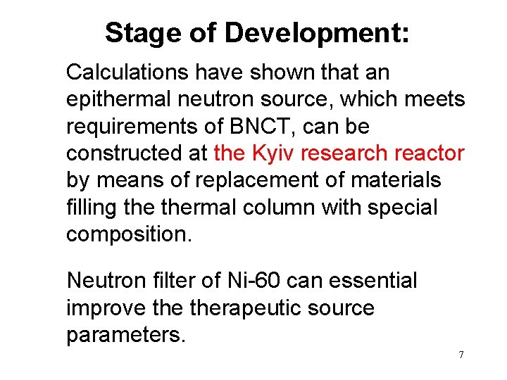 Stage of Development: Calculations have shown that an epithermal neutron source, which meets requirements