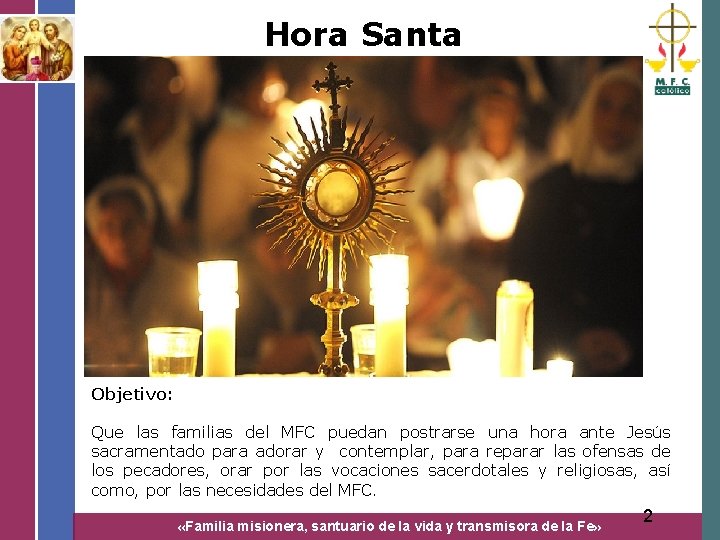 Hora Santa Objetivo: Que las familias del MFC puedan postrarse una hora ante Jesús