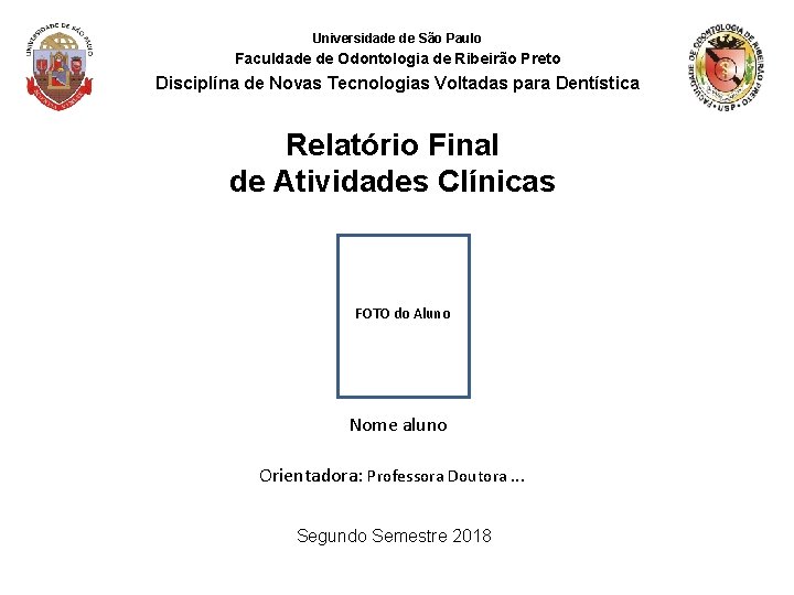 Universidade de São Paulo Faculdade de Odontologia de Ribeirão Preto Disciplína de Novas Tecnologias