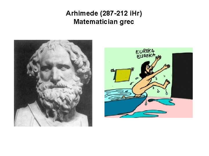 Arhimede (287 -212 i. Hr) Matematician grec 