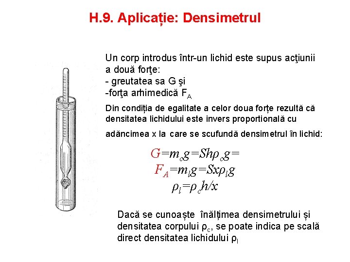 H. 9. Aplicație: Densimetrul Un corp introdus într-un lichid este supus acţiunii a două