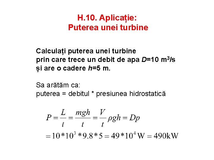 H. 10. Aplicație: Puterea unei turbine Calculați puterea unei turbine prin care trece un