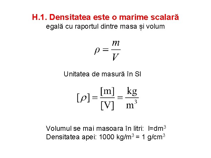 H. 1. Densitatea este o marime scalară egală cu raportul dintre masa și volum