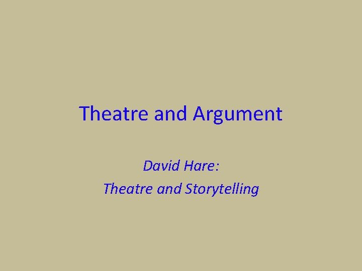 Theatre and Argument David Hare: Theatre and Storytelling 