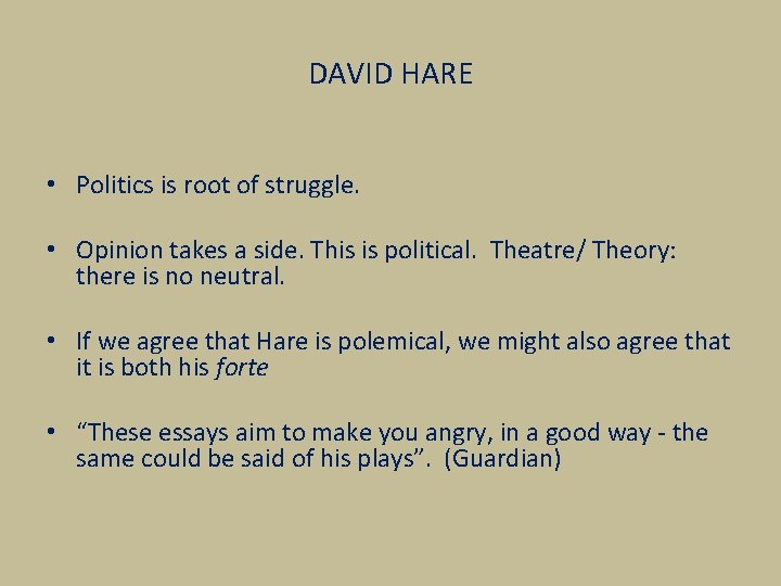 DAVID HARE • Politics is root of struggle. • Opinion takes a side. This