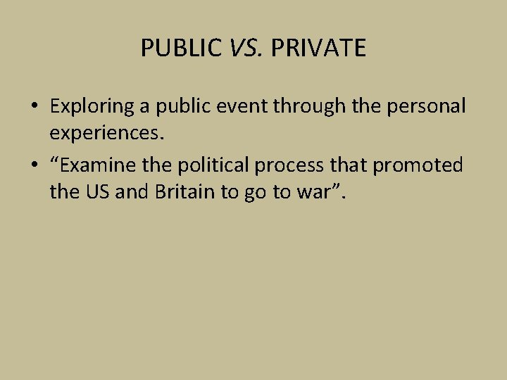 PUBLIC VS. PRIVATE • Exploring a public event through the personal experiences. • “Examine