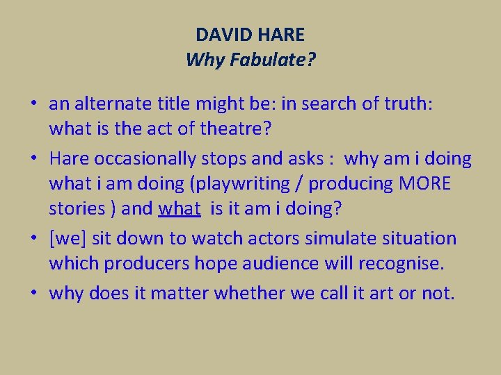 DAVID HARE Why Fabulate? • an alternate title might be: in search of truth: