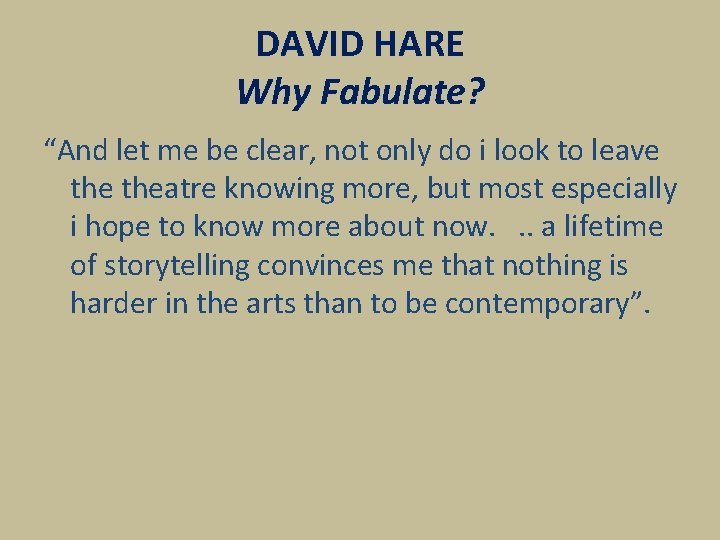 DAVID HARE Why Fabulate? “And let me be clear, not only do i look