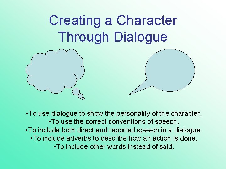 Creating a Character Through Dialogue • To use dialogue to show the personality of Creating a Character Through Dialogue • To use dialogue to show the personality of