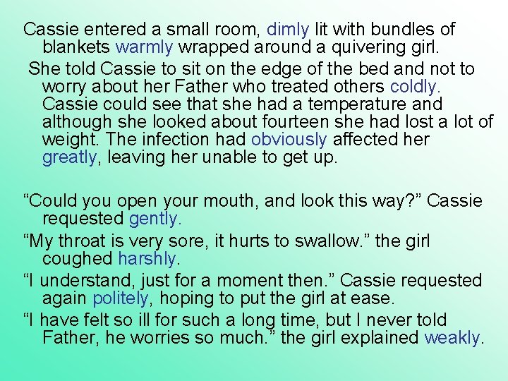 Cassie entered a small room, dimly lit with bundles of blankets warmly wrapped around Cassie entered a small room, dimly lit with bundles of blankets warmly wrapped around