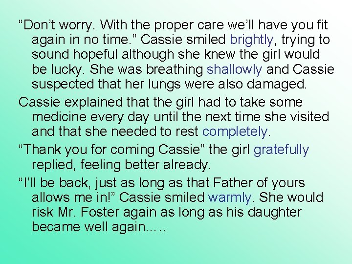 “Don’t worry. With the proper care we’ll have you fit again in no time. “Don’t worry. With the proper care we’ll have you fit again in no time.