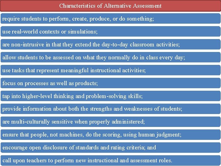 Characteristics of Alternative Assessment require students to perform, create, produce, or do something; use