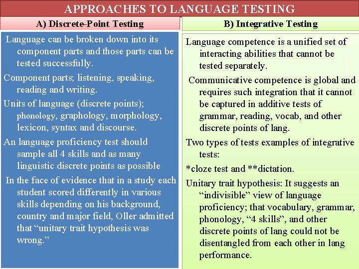 APPROACHES TO LANGUAGE TESTING A) Discrete-Point Testing B) Integrative Testing Language can be broken