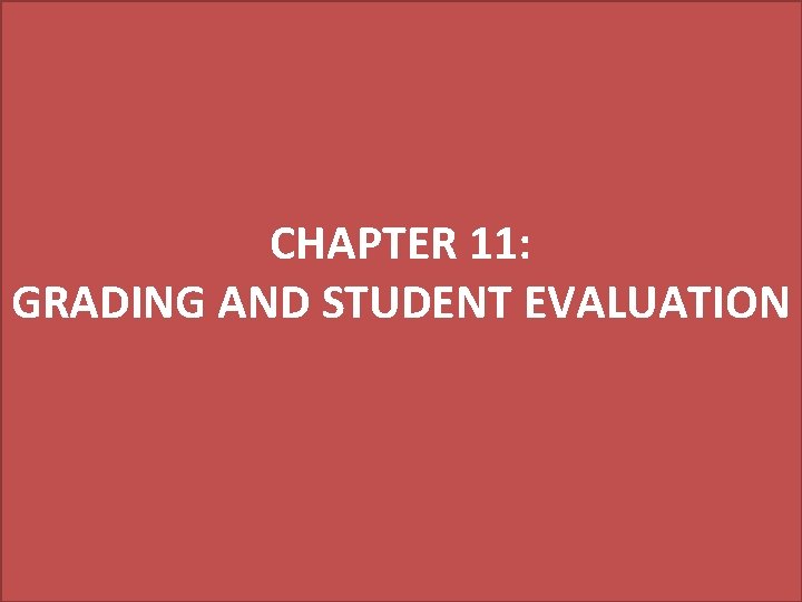 CHAPTER 11: GRADING AND STUDENT EVALUATION 