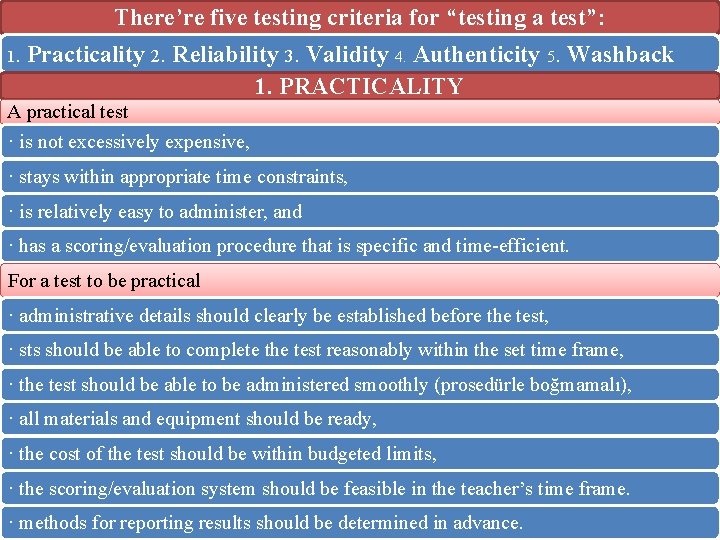 There’re five testing criteria for “testing a test”: 1. Practicality 2. Reliability 3. Validity