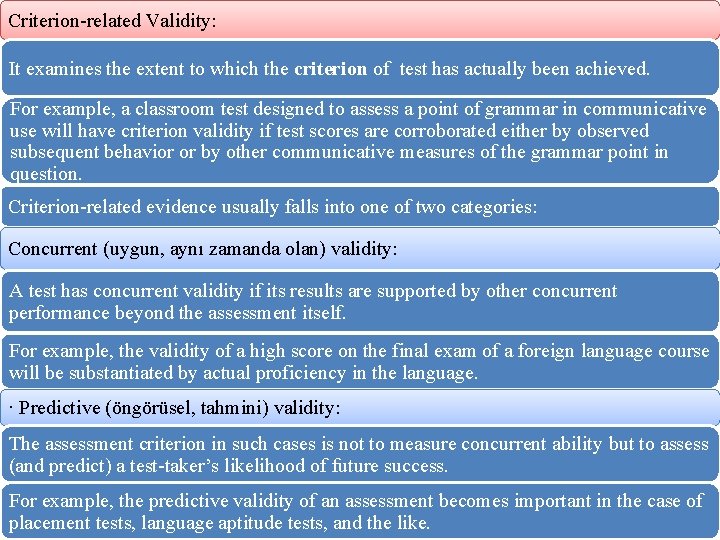 Criterion related Validity: It examines the extent to which the criterion of test has