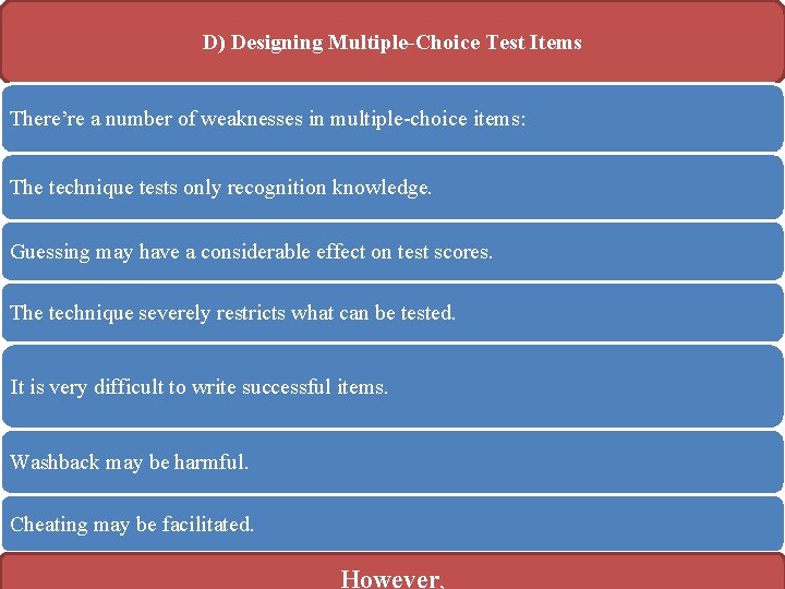 D) Designing Multiple-Choice Test Items There’re a number of weaknesses in multiple choice items: