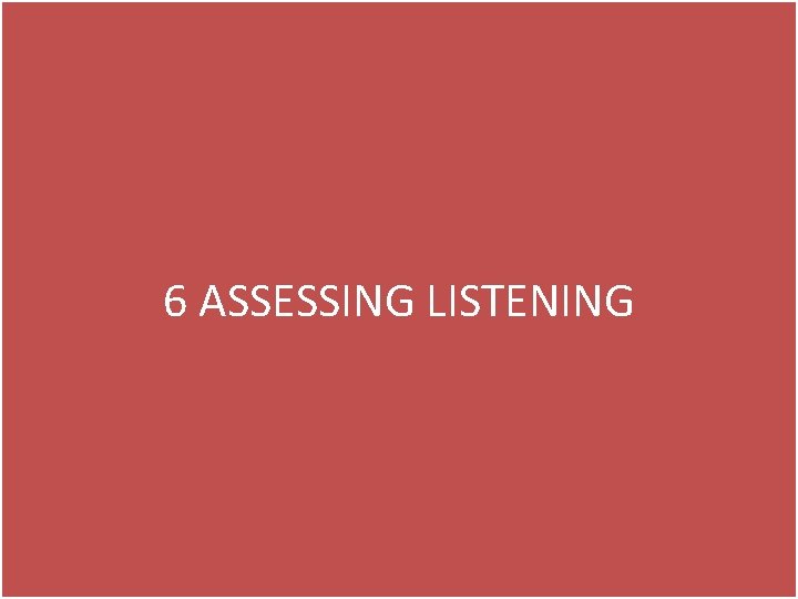 6 ASSESSING LISTENING 