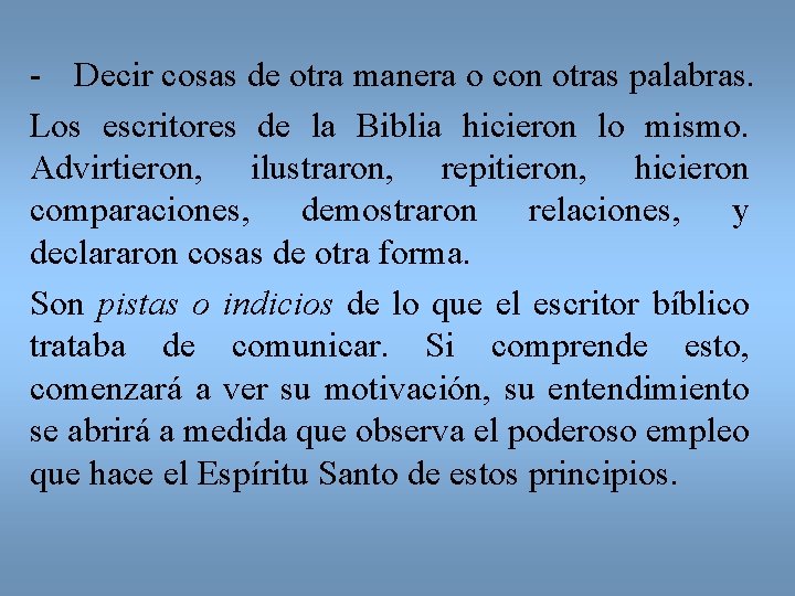 - Decir cosas de otra manera o con otras palabras. Los escritores de la