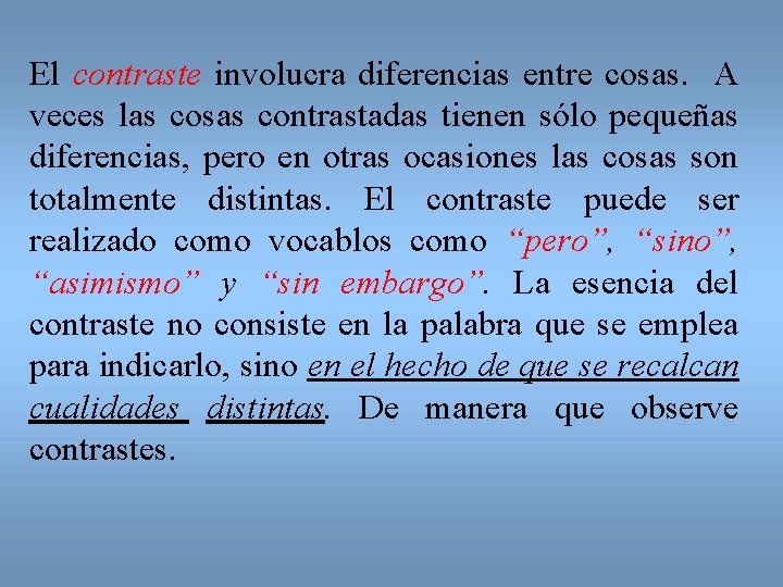 El contraste involucra diferencias entre cosas. A veces las cosas contrastadas tienen sólo pequeñas