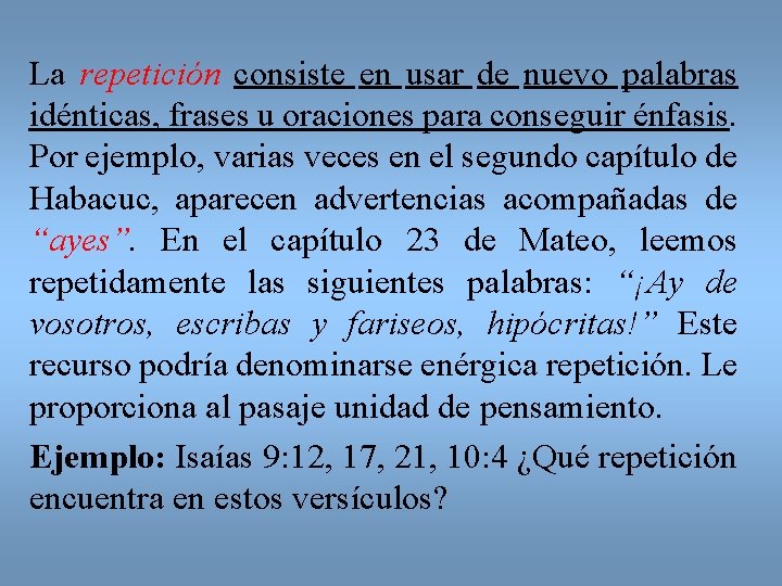 La repetición consiste en usar de nuevo palabras idénticas, frases u oraciones para conseguir