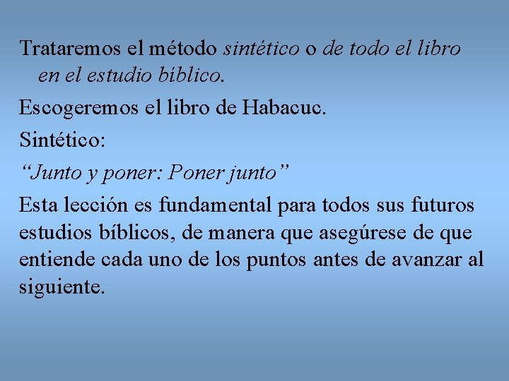 Trataremos el método sintético o de todo el libro en el estudio bíblico. Escogeremos