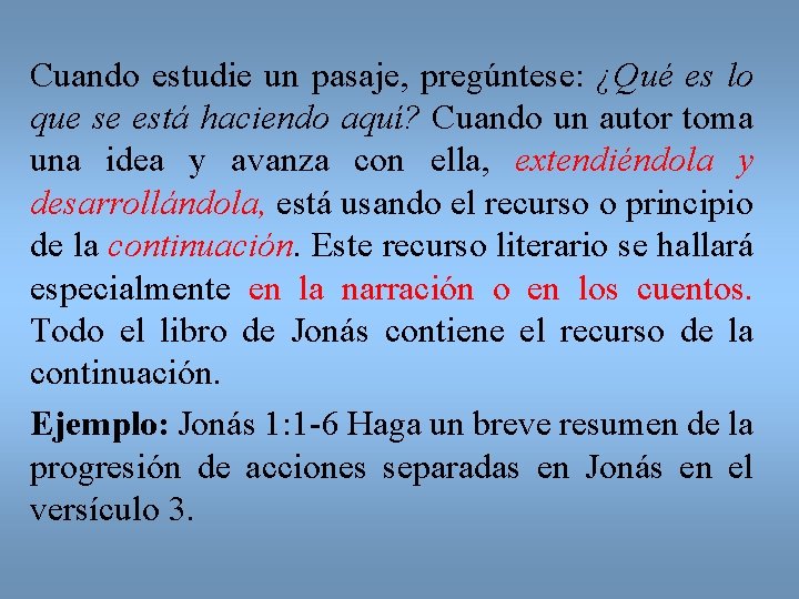 Cuando estudie un pasaje, pregúntese: ¿Qué es lo que se está haciendo aquí? Cuando