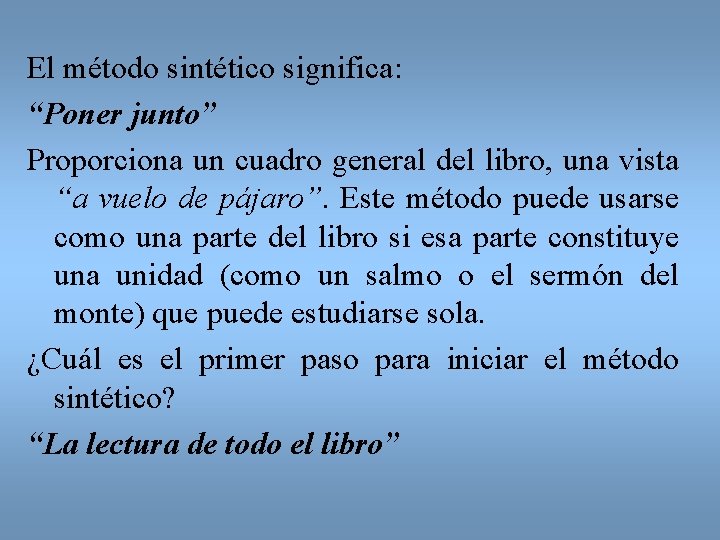 El método sintético significa: “Poner junto” Proporciona un cuadro general del libro, una vista