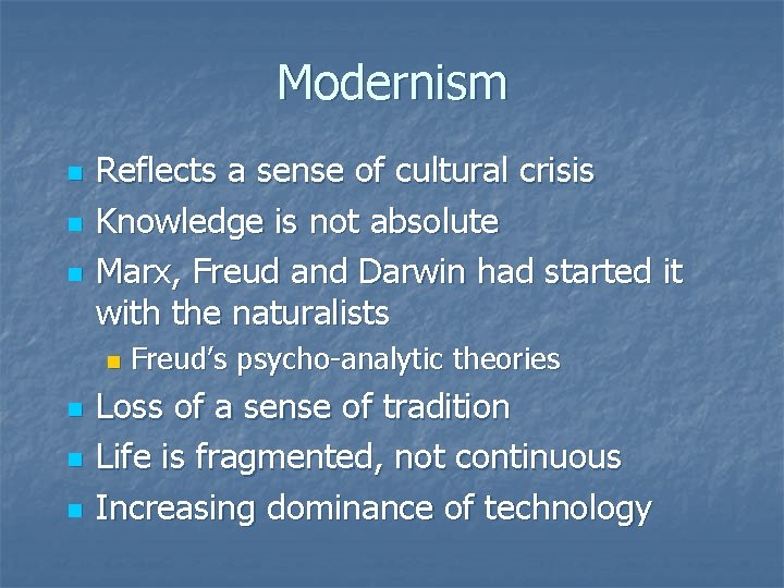 Modernism n n n Reflects a sense of cultural crisis Knowledge is not absolute