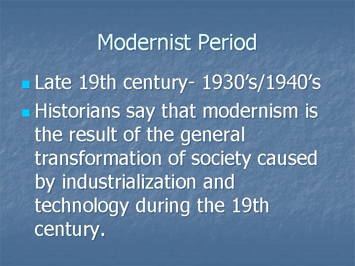 Modernist Period n Late 19 th century- 1930’s/1940’s n Historians say that modernism is