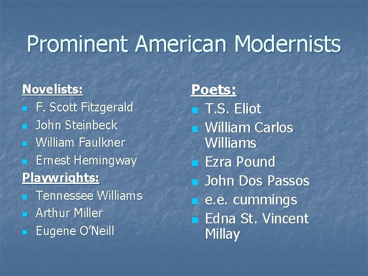 Prominent American Modernists Novelists: n F. Scott Fitzgerald n John Steinbeck n William Faulkner