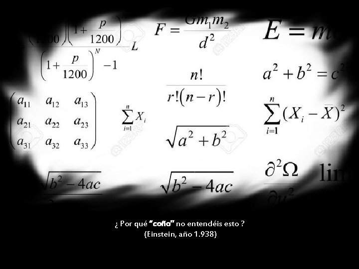 ¿ Por qué “coño” no entendéis esto ? (Einstein, año 1. 938) 