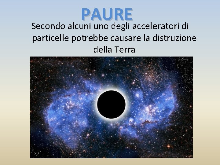 PAURE Secondo alcuni uno degli acceleratori di particelle potrebbe causare la distruzione della Terra