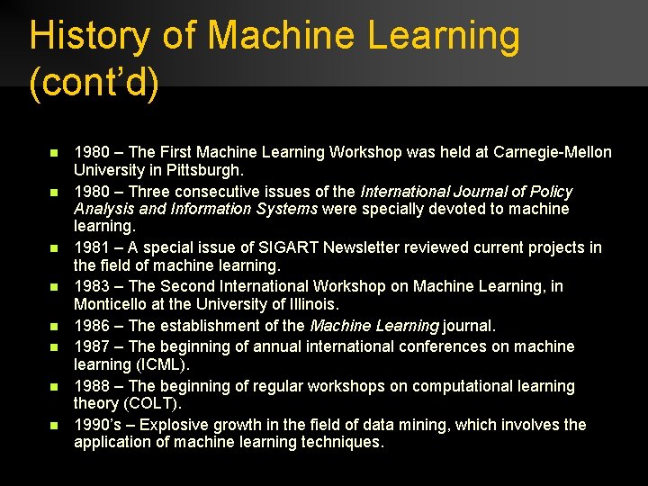 History of Machine Learning (cont’d) n n n n 1980 – The First Machine
