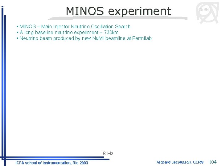 MINOS experiment CERN • MINOS – Main Injector Neutrino Oscillation Search • A long