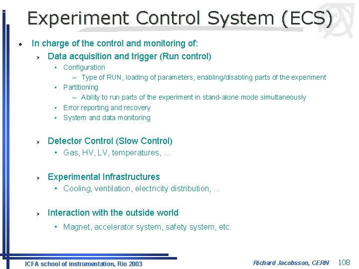 Experiment Control System (ECS) CERN l In charge of the control and monitoring of: