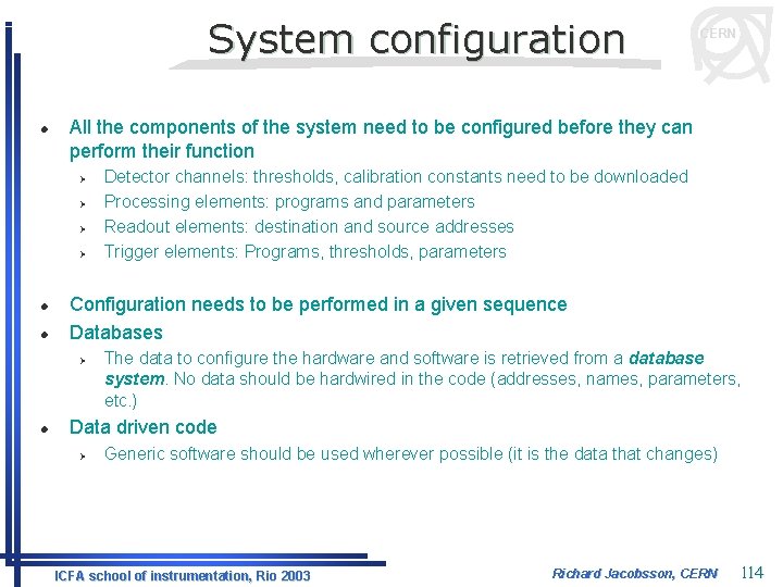 System configuration l All the components of the system need to be configured before