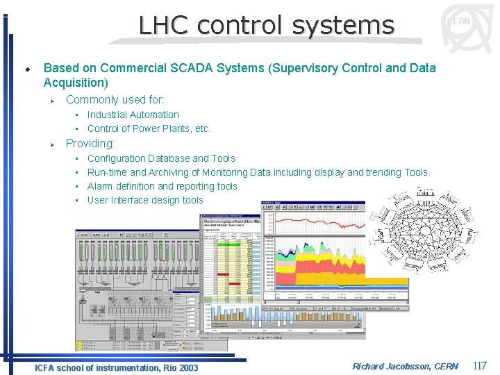 LHC control systems l CERN Based on Commercial SCADA Systems (Supervisory Control and Data